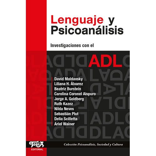 Lenguaje y Psicoanálisis. Investigaciones con el ADL. (David Maldavsky y Autores Varios). Topia Editorial.