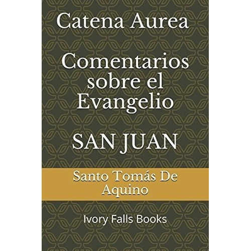 Libro: Catena Aureaentarios Sobre El Evangelio San Juan, De Santo Tomás De Aquino. Editorial Independiente En Español