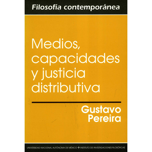 Medios Capacidades Y Justicia Distributiva, De Gustavo Pereira. Editorial Filosóficas - Unam, Tapa Blanda, Edición 1 En Español, 2004