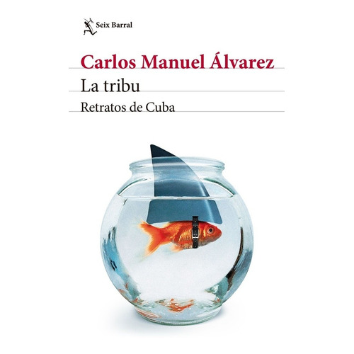 Tribu, La: Retratos De Cuba, De Carlos Manuel Alvarez. Editorial Seix Barral, Edición 1 En Español
