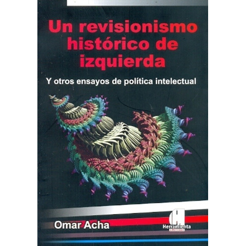 Un Revisionismo Histórico De Izquierda - Acha, Omar