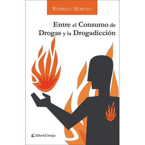 Entre El Consumo De Drogas Y La Drogadicción, De Rodrigo Moreno. Editorial Brujas, Tapa Blanda En Español