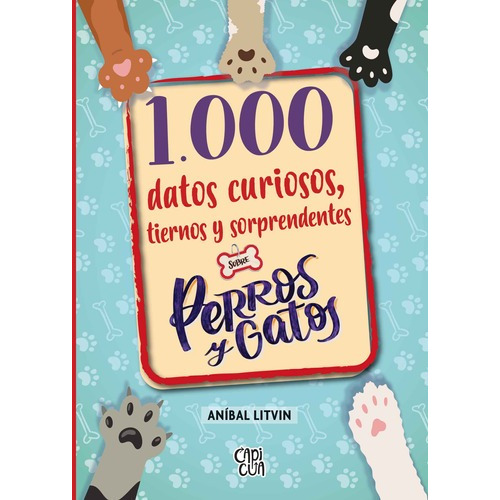 Libro 1.000 Datos Curiosos, Tiernos Y Sorprendentes Sobre Perros Y Gatos - Aníbal Litvin - Capicua