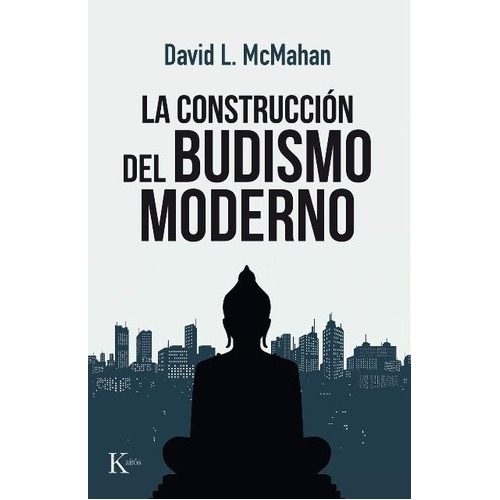 La Construccion Del Budismo Moderno - David L Mcmaha, De David L Mcmahan. Editorial Kairós En Español