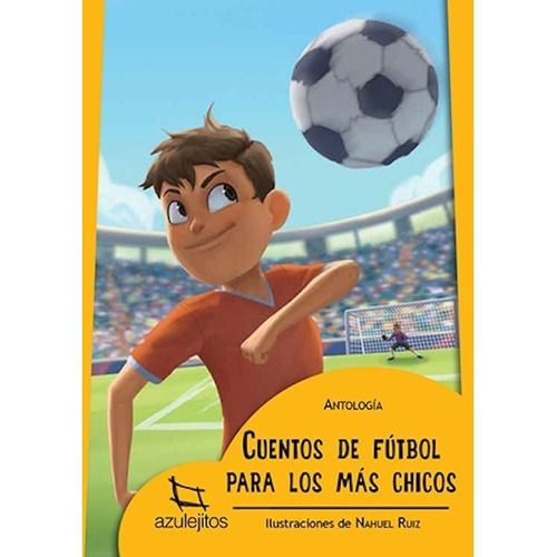 Cuentos De Fútbol Para Los Más Chicos - Azueljos