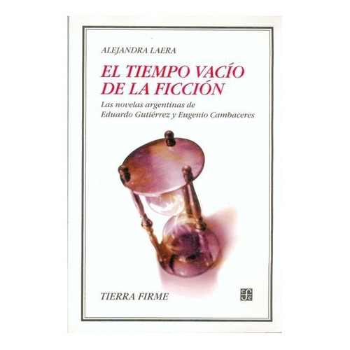 El Tiempo Vacío De La Ficción., De Alejandra Laera., Vol. N/a. Editorial Fondo De Cultura Económica, Tapa Blanda, Edición Primera En Español, 2004