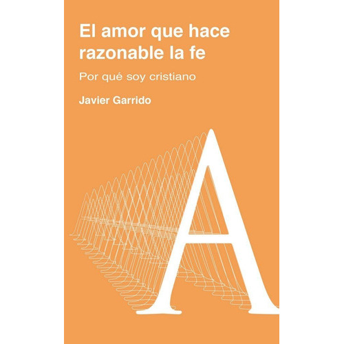 El amor que hace razonable la fe, de Garrido, Javier. Editorial SALTERRAE, tapa blanda en español