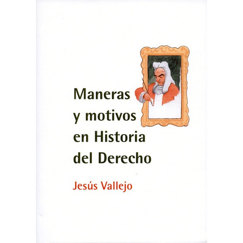 Maneras Y Motivos En Historia Del Derecho, De Vallejo, Jesús. Editorial Dykinson, Tapa Blanda, Edición 1 En Español, 2014