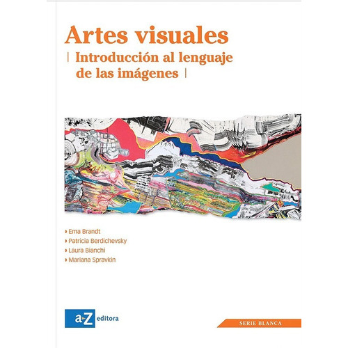 Artes Visuales - Serie Blanca - Introduccion Al Lenguaje De Las Imagenes, De Vv. Aa.. Editorial A-z, Tapa Blanda En Español, 2012