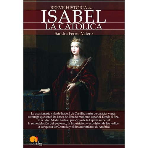 BREVE HISTORIA DE ISABEL LA CATÓLICA, de Sandra Ferrer Valero. Editorial Nowtilus, tapa blanda en español