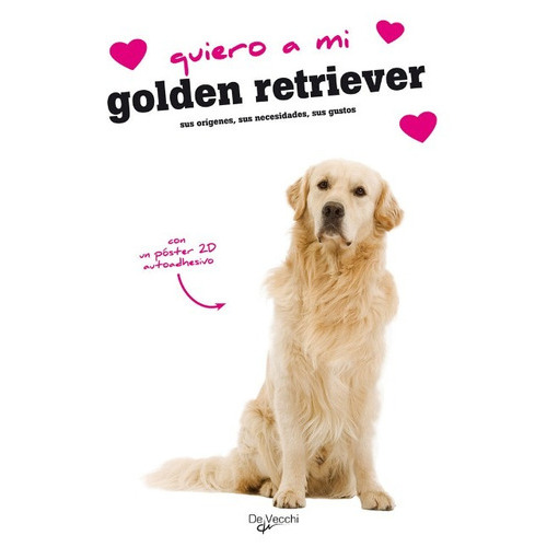 GOLDEN RETRIEVER QUIERO A MI . CON POSTER 2D, de Varios. Editorial Vecchi, tapa dura en español, 2010