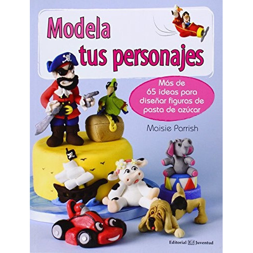 Modela Tus Personajes, de Parrish Maisie. Editorial Juventud, tapa blanda, edición 1 en español