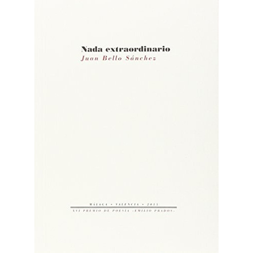 Nada extraordinario: 1368 (Fuera de colección), de Bello Sánchez, Juan. Editorial Pre-Textos, tapa pasta blanda, edición xvi premio internacional de poesía emilio prados 2015 en español, 2016