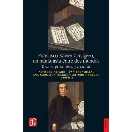 Francisco Xavier Clavigero Un Humanista Entre Dos Mundos