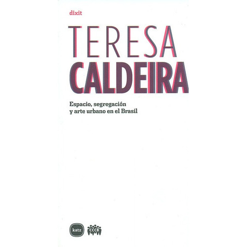 Espacio Segregacion Y Arte Urbano En El Brasil, De Caldeira, Teresa. Editorial Katz Editores, Tapa Blanda, Edición 1 En Español, 2010