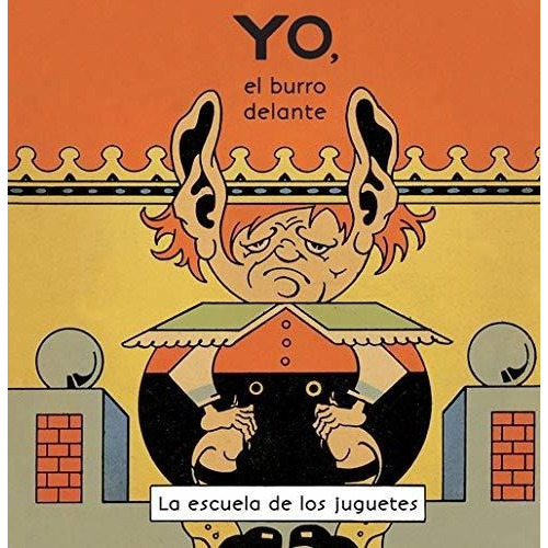 Yo, El Burro Delante - La Escuela De Los Juguetes -, De Antonio Rubino. Editorial Comanegra En Español