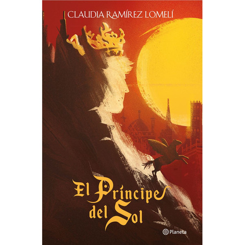 El Príncipe Del Sol de Claudia Ramírez Lomelí editorial Planeta en español