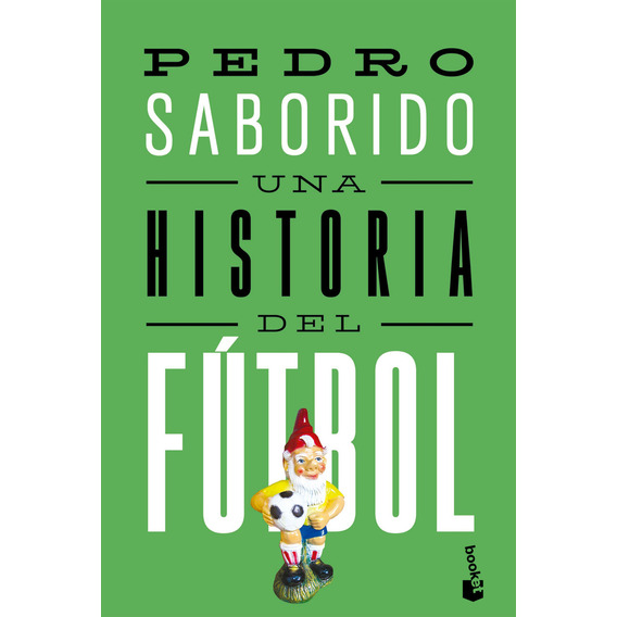 Libro Una Historia Del Fútbol - Pedro Saborido - Booket