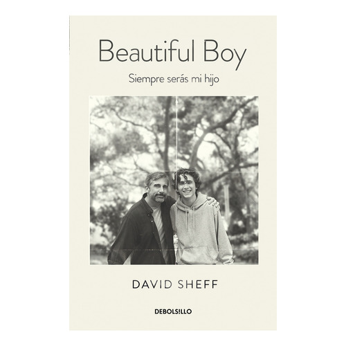 Beautiful Boy: Siempre serás mi hijo, de Sheff, David. Serie Bestseller, vol. 0.0. Editorial Debolsillo, tapa blanda, edición 1.0 en español, 2019