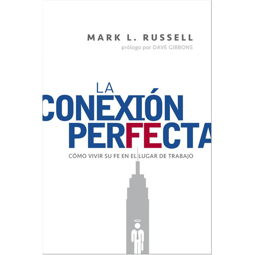 La Conexion Perfecta: Como Vivir Su Fe En El Lugar De Trabajo, De Mark Russell. Editorial Peniel En Español