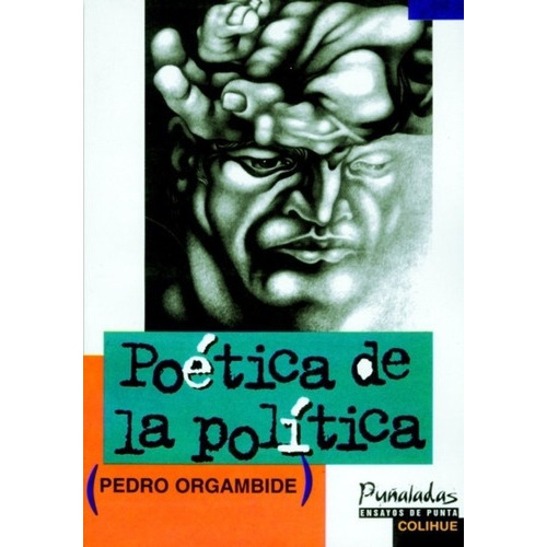 Poética De La Política - Pedro Orgambide, de Pedro Orgambide. Editorial Colihue en español