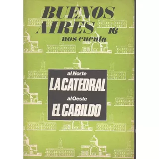 Revista Buenos Aires Nos Cuenta 16 La Catedral El Cabildo