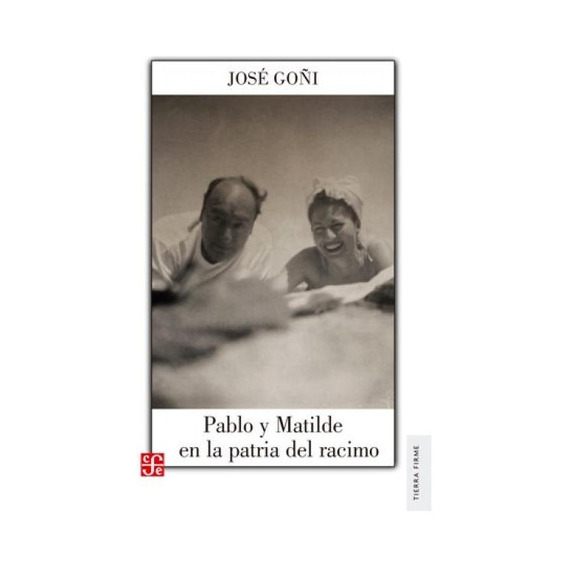 Pablo Y Matilde En La Patria Del Racimo, De Goñi Jose. Editorial Fondo De Cultura, Tapa Blanda, Edición 1 En Español