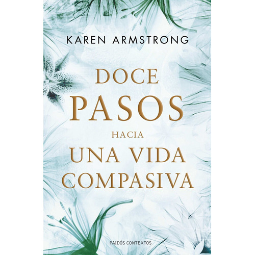 Doce pasos hacia una vida compasiva, de Armstrong, Karen. Serie Contextos Editorial Paidos México, tapa blanda en español, 2011
