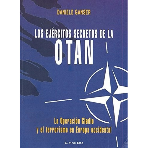 Ejércitos Secretos De La Otan Operación Gladio, De Daniele Ganser., Vol. 0. Editorial El Viejo Topo, Tapa Blanda En Español, 2010