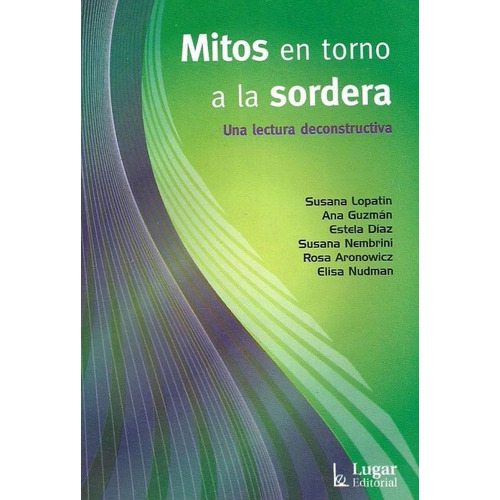 MITOS EN TORNO A LA SORDERA, de Guzman Guzman / Susana Lopatin. Lugar Editorial en español, 2009