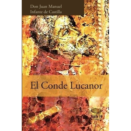 El Conde Lucanor - Infante De Castilla, Don Juan..., de Infante de Castilla, Don Juan Man. Editorial CreateSpace Independent Publishing Platform en español
