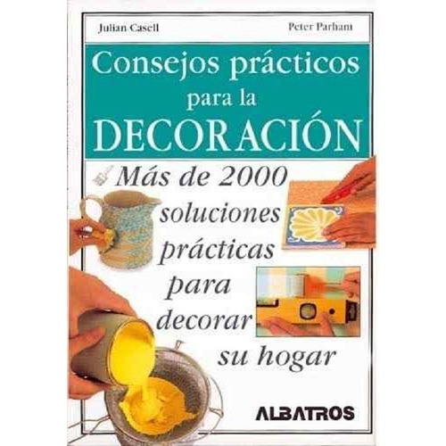 Consejos Practicos Para La Decoracion., De Julian Cassell Y Peter Parham. Editorial Albatros En Español