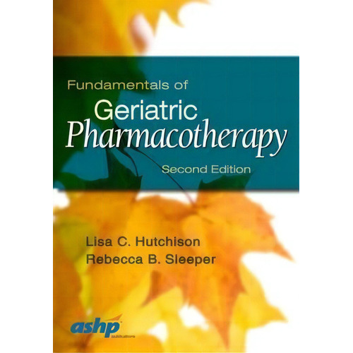 Fundamentals Of Geriatric Pharmacotherapy, De Lisa C. Hutchison. Editorial American Society Of Health-system Pharmacists En Inglés