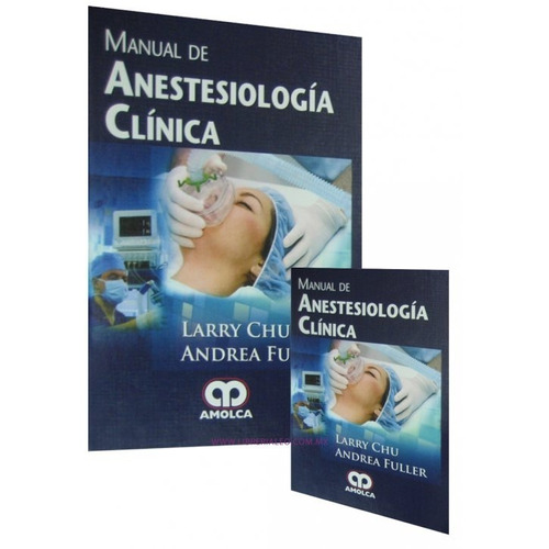 MANUAL DE ANESTESIOLOGÍA CLÍNICA 2 Tomos, de LARRY CHU y s., vol. 2. Editorial Amolca, tapa dura en español, 2013