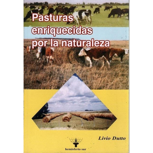 Pasturas Enriquecidas Por La Naturaleza: Pasturas Enriquecidas Por La Naturaleza, De Dutto, Livio. Editorial Hemisferio Sur, Tapa Blanda En Español