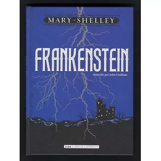 Frankenstein Clasicos Ilustrados, De Mary Shelley. Editorial Alma, Tapa Dura En Español, 2018