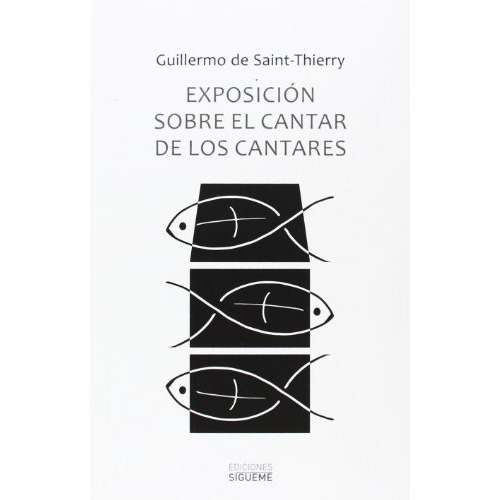 Exposición sobre el cantar de los cantares, de Guillaume de Saint-Thierry. Editorial Ediciones Sigueme S A, tapa blanda en español, 2014