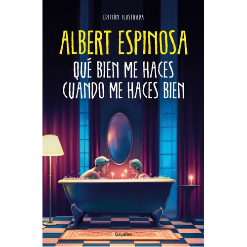 Que Bien Me Haces Cuando Me Haces Bien, De Albert Espinosa. Editorial Grijalbo, Tapa Dura En Español, 2023