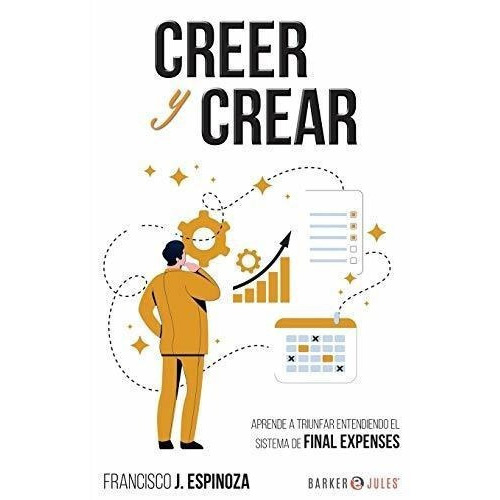 Creer Y Crear Aprende A Triunfar Entendiendo El..., De Espinoza, Francisco. Editorial Morlis Books En Español