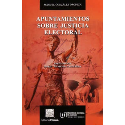 Apuntamientos Sobre Justicia Electoral, De González Oropeza, Manuel. Editorial Porrúa México En Español