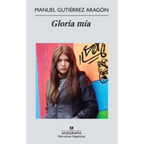 Gloria Mia - Manuel Gutierrez Aragon, de Manuel Gutierrez Aragon. Editorial Anagrama en español
