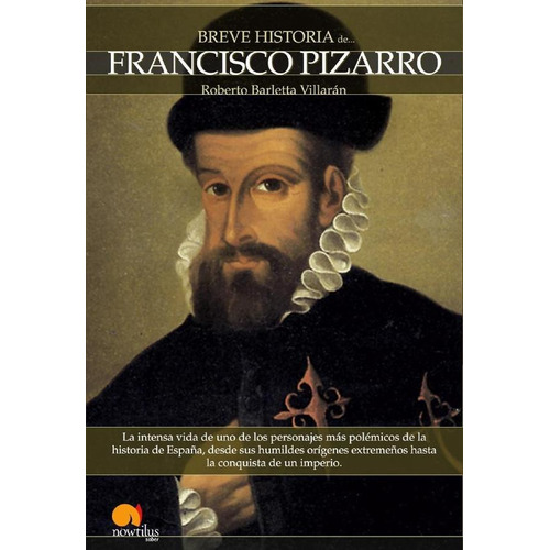 BREVE HISTORIA DE FRANCISCO PIZARRO, de Roberto Barletta. Editorial Nowtilus, tapa blanda en español