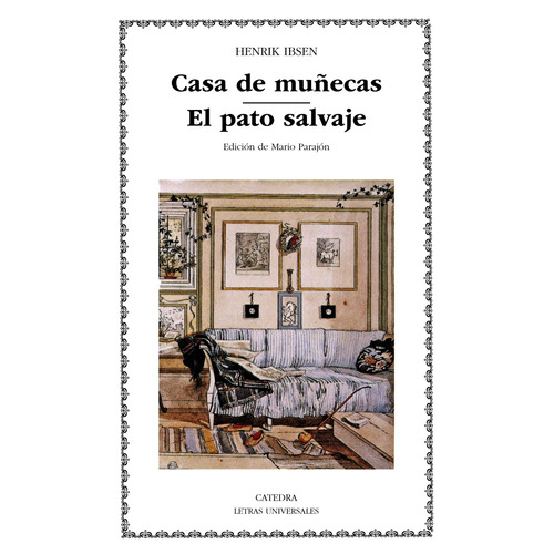 Casa De Muñecas El Pato Salvaje, de Ibsen, Henrik. Serie Letras Universales Editorial Cátedra, tapa blanda en español, 2005