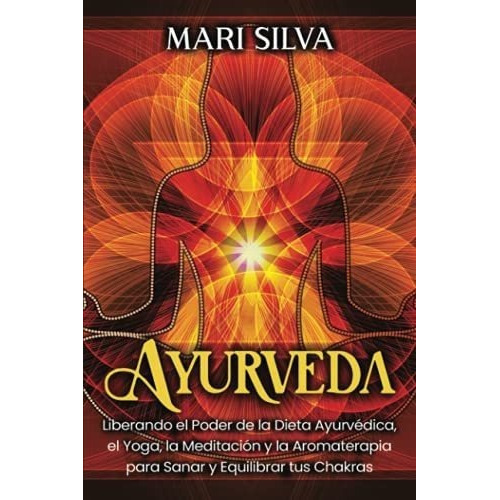 Ayurveda Liberando El Poder De La Dieta Ayurvedica,, De Silva, Mari. Editorial Independently Published En Español