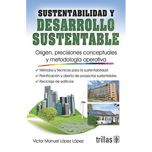 Sustentabilidad Y Desarrollo Sustentable Origen Trillas