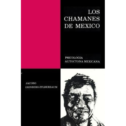 Los Chamanes De Mexico Volumen I Psicologia..., de Grinberg-Zylberbaum, Dr. Jacobo. Editorial Independently Published en español