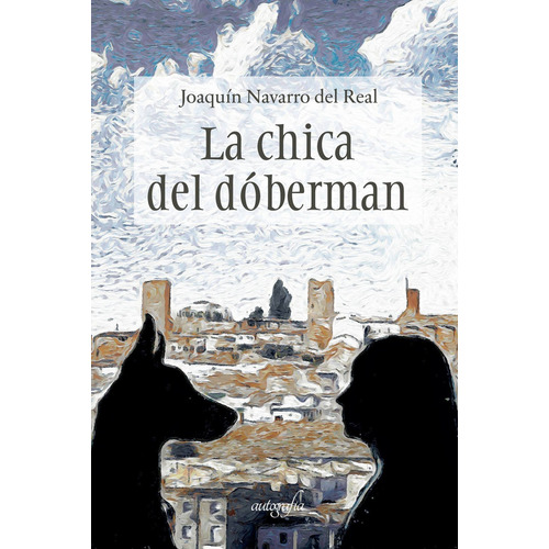 La chica del Dóberman, de Navarro del Real , Joaquín.. Editorial Autografia, tapa blanda, edición 1.0 en español, 2016