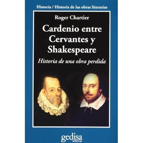 Cardenio Entre Cervantes Y Shakespeare, De Roger Chartier. Editorial Gedisa En Español