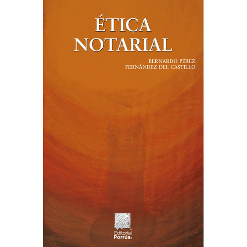 Ética Notarial, De Pérez Fernández Del Castillo, Bernardo. Editorial Porrúa, Tapa Blanda, Edición 6a En Español, 2023