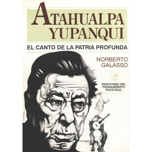 Libro - Atahualpa Yupanqui (el Canto De La Patria Profunda) 